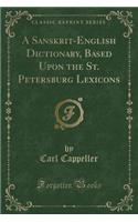 A Sanskrit-English Dictionary, Based Upon the St. Petersburg Lexicons (Classic Reprint)