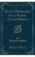 Rï¿½cits Marocains de la Plaine Et Des Monts (Classic Reprint)