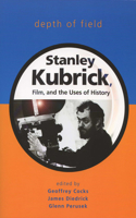 Depth of Field: Stanley Kubrick, Film, and the Uses of History