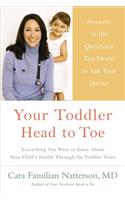 Your Toddler: Head to Toe: Answers to the Questions You Meant to Ask Your Doctor: Everything You Want to Know about Your Child's Health Through the Toddler Years