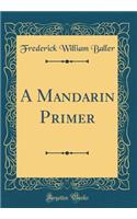 A Mandarin Primer (Classic Reprint)