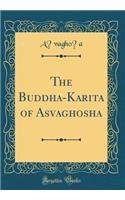The Buddha-Karita of Asvaghosha (Classic Reprint)