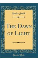 The Dawn of Light (Classic Reprint)