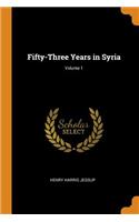 Fifty-Three Years in Syria; Volume 1