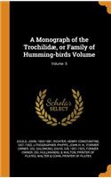 A Monograph of the Trochilidæ, or Family of Humming-Birds Volume; Volume 5