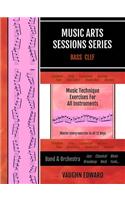 Music Arts Sessions Series: Music Technique Exercises for All Instruments in Bass Clef