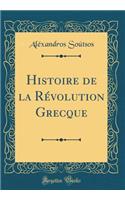 Histoire de la RÃ©volution Grecque (Classic Reprint)