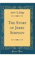 The Story of Jerry Simpson (Classic Reprint)