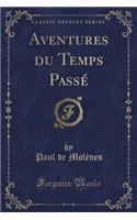 Aventures Du Temps Passé (Classic Reprint)
