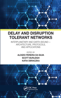 Delay and Disruption Tolerant Networks: Interplanetary and Earth-Bound -- Architecture, Protocols, and Applications