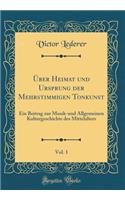 Ã?ber Heimat Und Ursprung Der Mehrstimmigen Tonkunst, Vol. 1: Ein Beitrag Zur Musik-Und Allgemeinen Kulturgeschichte Des Mittelalters (Classic Reprint)