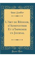 L'Art de Rédiger, d'Administrer Et d'Imprimer un Journal (Classic Reprint)