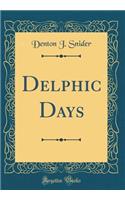 Delphic Days (Classic Reprint)