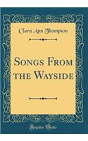 Songs from the Wayside (Classic Reprint)