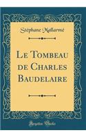 Le Tombeau de Charles Baudelaire (Classic Reprint)