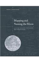 Mapping and Naming the Moon: A History of Lunar Cartography and Nomenclature