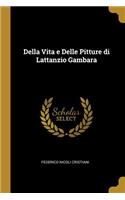 Della Vita e Delle Pitture di Lattanzio Gambara