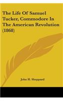 Life Of Samuel Tucker, Commodore In The American Revolution (1868)