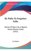 By-Paths To Forgotten Folks: Stories Of Real Life In Baptist Home Mission Fields (1921)(English)
