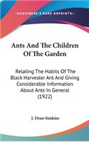 Ants And The Children Of The Garden: Relating The Habits Of The Black Harvester Ant And Giving Considerable Information About Ants In General (1922)