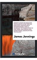 Observations on some of the dialects in the west of England, particularly Somersetshire: with a glossary of words now in use there; and poems and othe