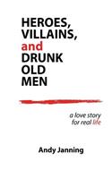 Heroes, Villains, and Drunk Old Men