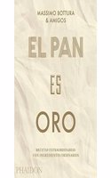 El Pan Es Oro: Recetas Extraordinarias Con Ingredientes Ordinarios (Bread Is Gold) (Spanish Edition)