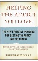 Helping the Addict You Love: The New Effective Program for Getting the Addict Into Treatment