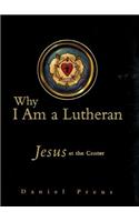Why I Am a Lutheran