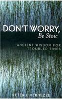 Don't Worry, Be Stoic: Ancient Wisdom for Troubled Times(English)