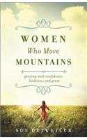 Women Who Move Mountains – Praying with Confidence, Boldness, and Grace