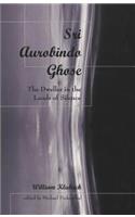 Sri Aurobindo Ghose: The Dweller in the Lands of Silence