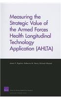 Measuring the Strategic Value of the Armed Forces Health Longitudinal Technology Application (AHLTA)