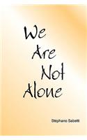 We Are Not Alone