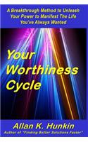 Your Worthiness Cycle: A Breakthrough Method to Unleash Your Power to Manifest The Life You've Always Wanted