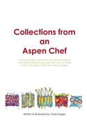 Collections from an Aspen Chef