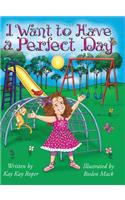 I Want to Have a Perfect Day