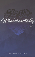 Wholeheartedly: Vol 1