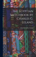 Egyptian Sketchbook by Charles G. Leland