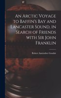 Arctic Voyage to Baffin's Bay and Lancaster Sound, in Search of Friends With Sir John Franklin [microform]