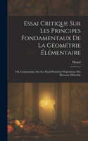 Essai Critique Sur Les Principes Fondamentaux De La Géométrie Élémentaire: Ou, Commentaire Sur Les Xxxii Premières Propositions Des Éléments D'Euclide