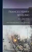 Frances Henry Marling: Minister of the Gospel at Montreal, Toronto, and New York