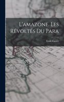 L'amazone. Les Révoltés Du Para