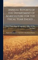 Annual Reports of the Department of Agriculture for the Fiscal Year Ended ...: Report of the Secretary of Agriculture, Miscellaneous Reports
