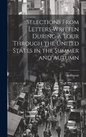 Selections From Letters Written During a Tour Through the United States in the Summer and Autumn