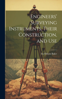 Engineers' Surveying Instruments, Their Construction, and Use