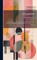 Miarka; drame lyrique en 4 actes, dont un prologue, et 5 tableaux. Poème de Jean Richepin. Partition piano et chant réduite par l'auteur