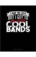 I May Be Old, But I Got To See All The Cool Bands