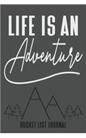 Life Is An Adventure Bucket List Journal: Inspirational Adventure Goals And Dreams Notebook