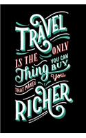 Travel is the Only Thing You Can Buy That Makes You Richer Travel Bucket List Journal